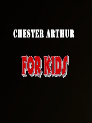 cover image of Chester Arthur for Kids